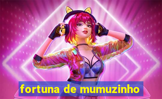 fortuna de mumuzinho